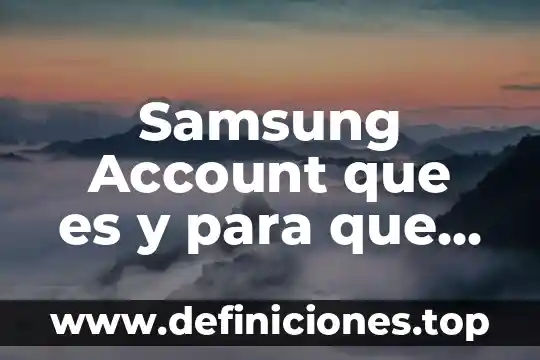 Qué es un pueblo desarrollado 4 Samsung Account que es y para que sirve