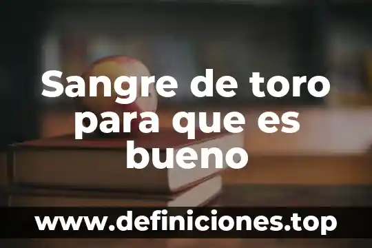Que es c.h.c.m bajo en la sangre 3 Sangre de toro para que es bueno