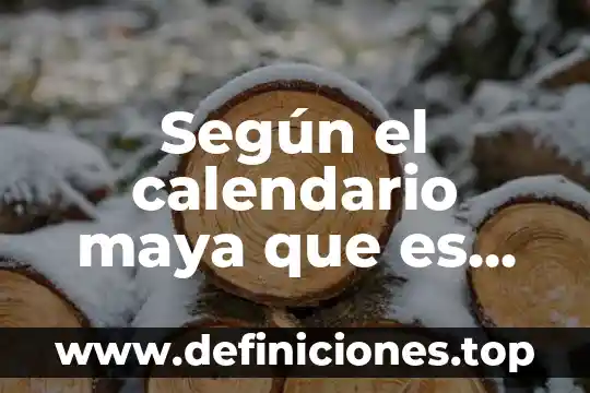 Según el calendario maya que es un vactum