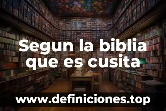 Segun la biblia que es cusita