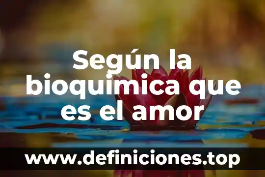 Bioquimica que es un acido 7 Según la bioquimica que es el amor