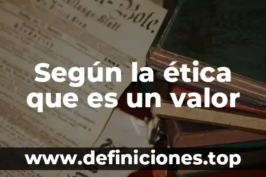 Que es valor presente del dinero 7 Seg煤n la 茅tica que es un valor