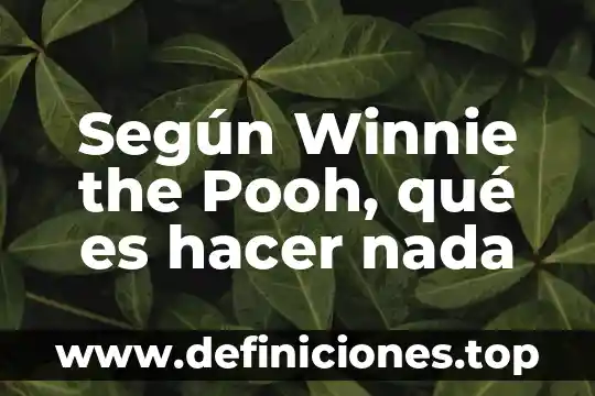 ¿Qué es mejor Kodi o IPTV? 3 Según Winnie the Pooh, qué es hacer nada