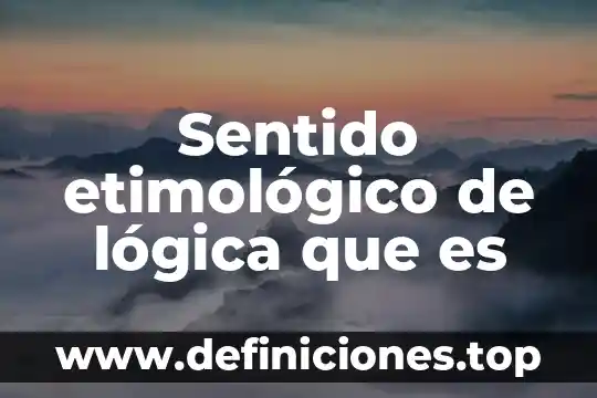 Estrabismo significado etimológico y que es 3 Sentido etimológico de lógica que es