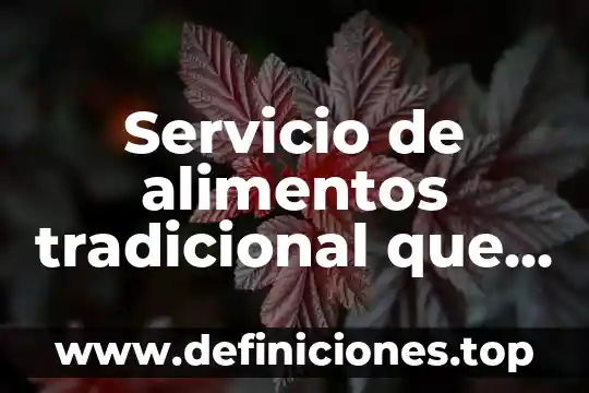 Servicio de alimentos tradicional que es