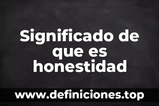 Que es honestidad para referir otro nivel en caso necesario 4 Significado de que es honestidad