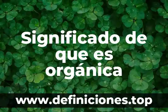 Significado de que es orgánica