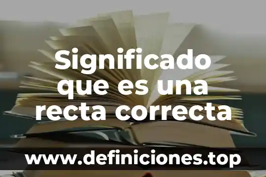 Significado que es una recta correcta