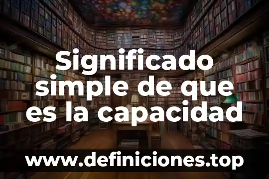 Que es precisar el significado 6 Significado simple de que es la capacidad