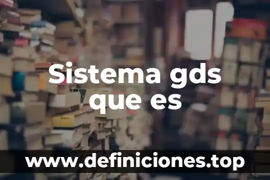 Que es la evaluacion del sistema 7 Sistema gds que es
