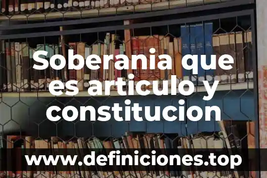 Que es un articulo informativo cientifico 7 Soberania que es articulo y constitucion