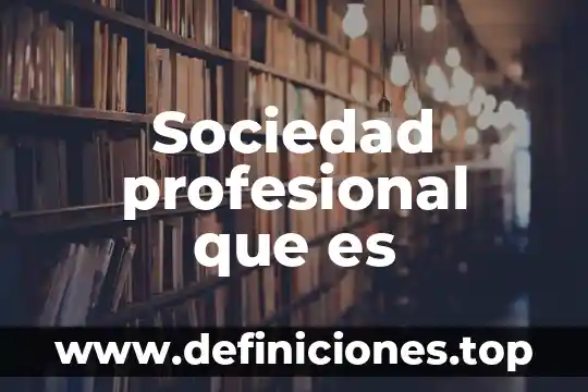 Que es etica profesional y relaciones humanas 4 Sociedad profesional que es