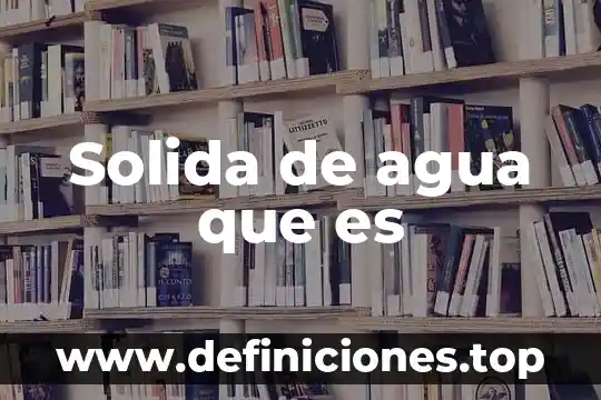 Solida de agua que es