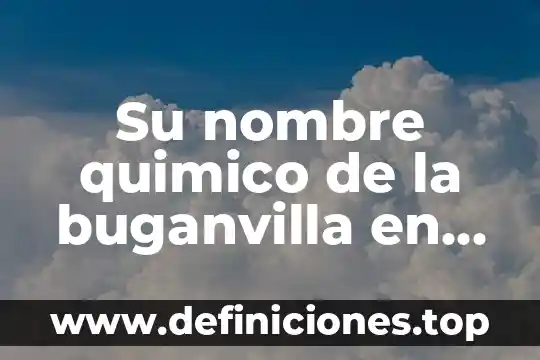 Que es el nombre trivial comun o antiguo 6 Su nombre quimico de la buganvilla en que es curable