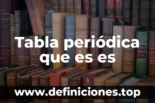 Tabla periódica que es es