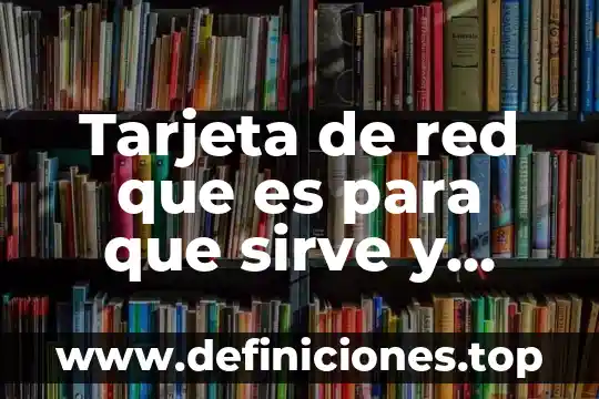Tarjeta de red que es para que sirve y tipos