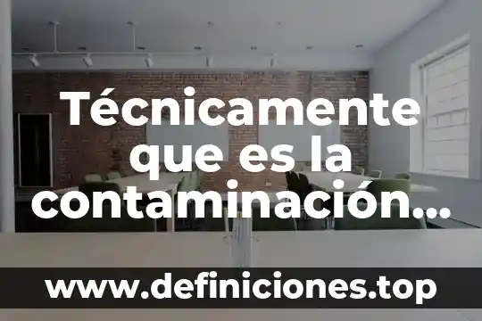 Técnicamente que es la contaminación del aire