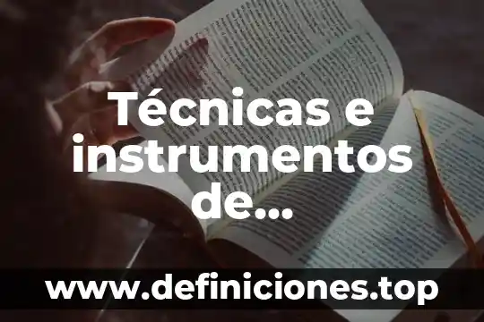 Técnicas e instrumentos de investigación que es