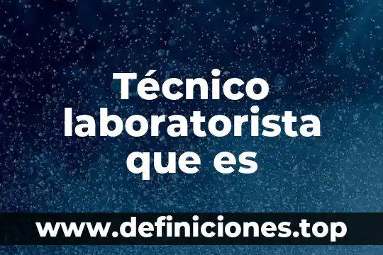 Técnico laboratorista que es