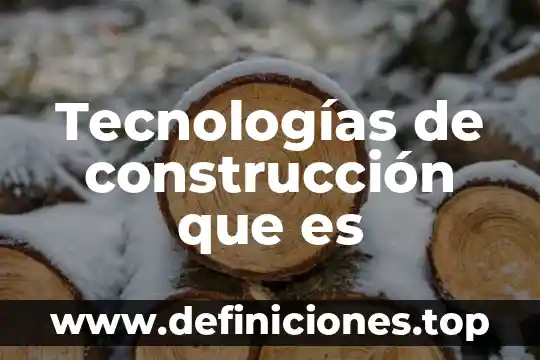 Tecnologías de construcción que es