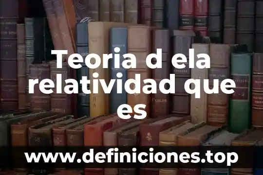 Qué es la ley de la relatividad general 3 Teoria d ela relatividad que es