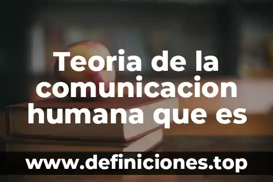 Teoria de la comunicacion humana que es