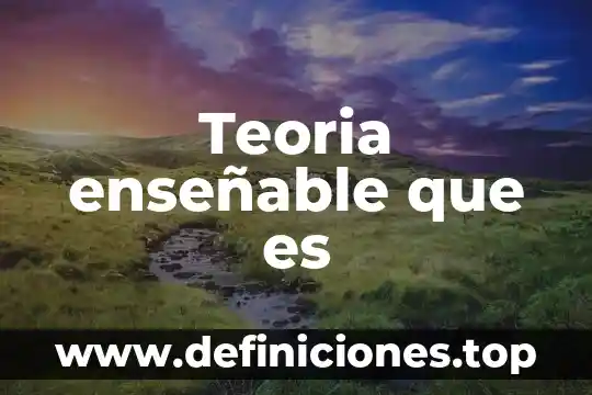 Teoria enseñable que es