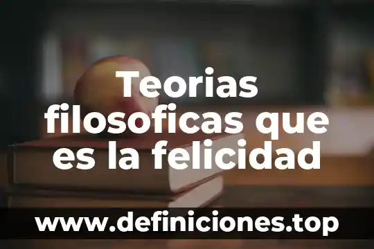 Teorias filosoficas que es la felicidad