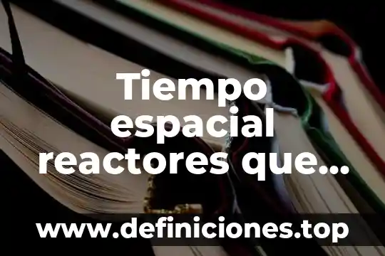 Tiempo espacial reactores que es