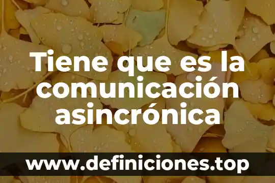 Que es y que importancia tiene la aculturacion 8 Tiene que es la comunicación asincrónica