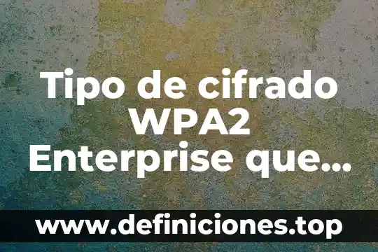 Tipo de conector que es el reloj inteligente 4 Tipo de cifrado WPA2 Enterprise que es