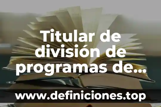 Que es un titular de celular 4 Titular de división de programas de enfermería que es