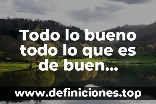 Que significa todo lo que es de buen nombre 6 Todo lo bueno todo lo que es de buen nombre