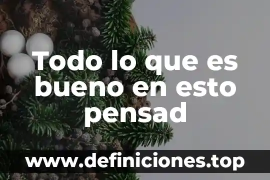 Que significa todo lo que es de buen nombre 7 Todo lo que es bueno en esto pensad