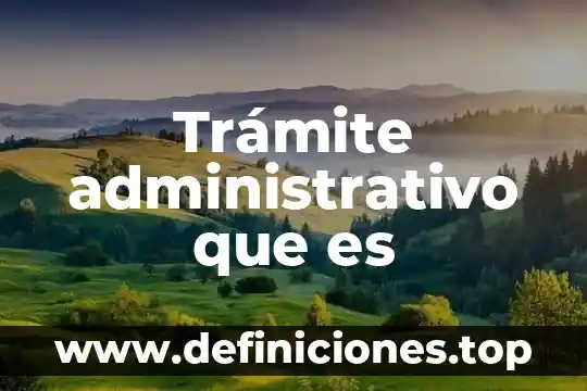 Que es un dictamen juridico administrativo 7 Trámite administrativo que es