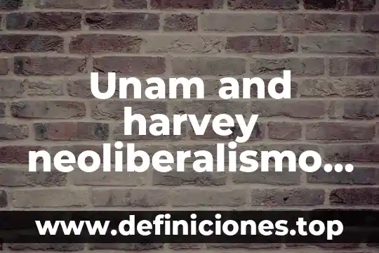 Que es el neoliberalismo y los derechos humanos 8 Unam and harvey neoliberalismo que es y como