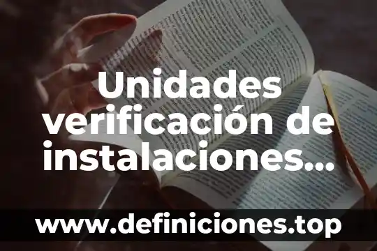 Por que es importante conocer las instalaciones de la empresa 8 Unidades verificación de instalaciones eléctricas que es