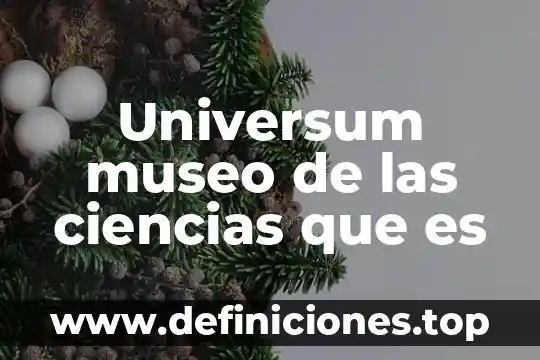 Que es el museo de culturas populares 7 Universum museo de las ciencias que es