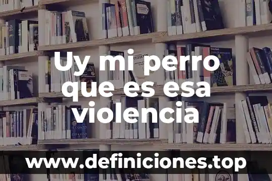 Que es un tipo en las razas de perro 3 Uy mi perro que es esa violencia