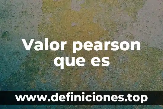 Que es la semejanza como valor 5 Valor pearson que es
