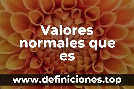 Qué es un valores ejemplos 7 Valores normales que es