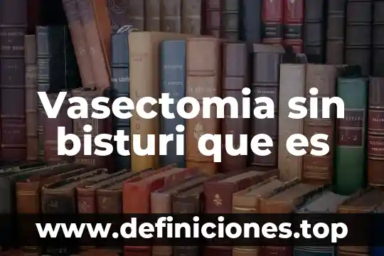 Vasectomia sin bisturi que es