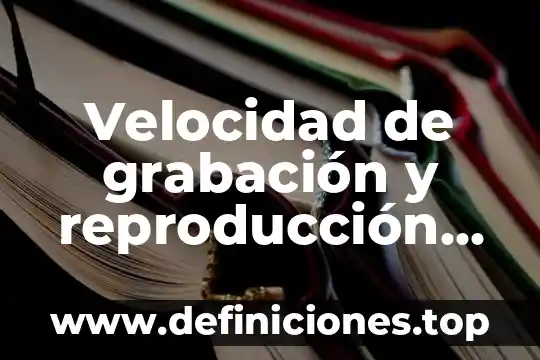 Qué es natura slim 5 Velocidad de grabación y reproducción que es