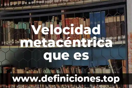 Velocidad metacéntrica que es