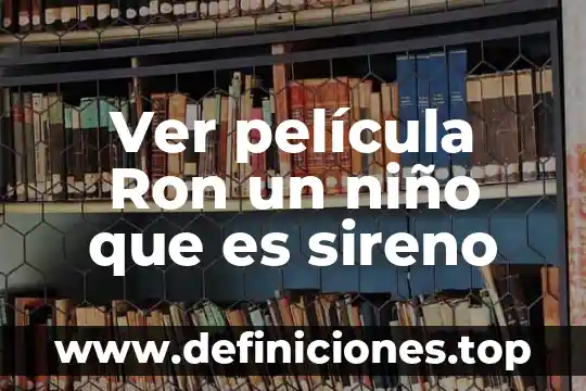 Ver película Ron un niño que es sireno