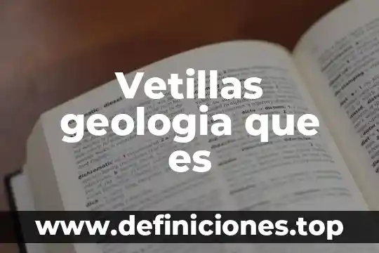 Vetillas geologia que es