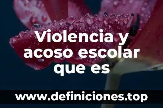 Violencia y acoso escolar que es