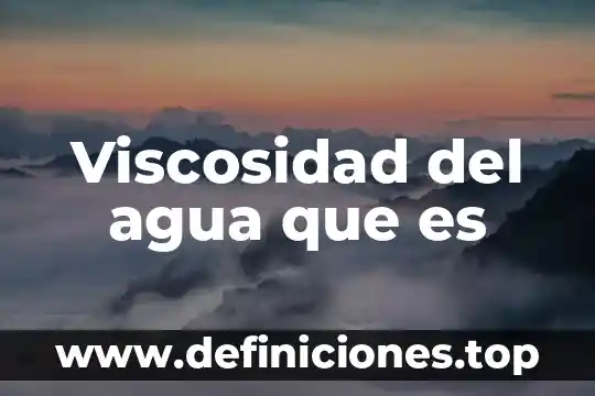 Viscosidad del agua que es