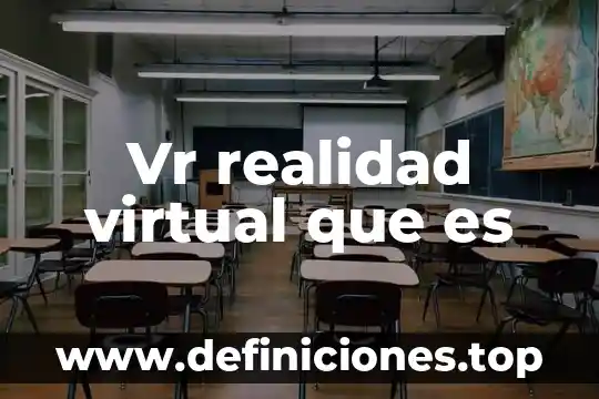 Vr realidad virtual que es