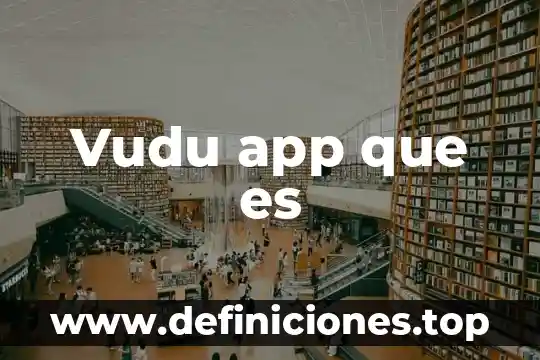 Por que es bueno tener una app 3 Vudu app que es